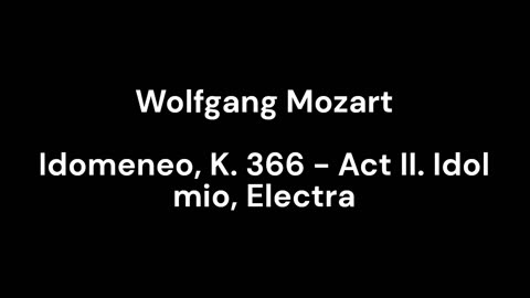 Idomeneo, K. 366 - Act II. Idol mio, Electra