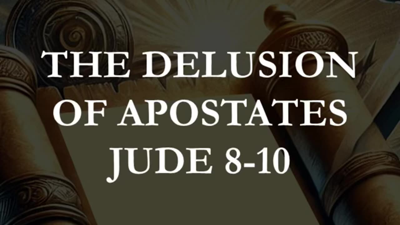 Jude 8-10 - The Delusion of Apostates