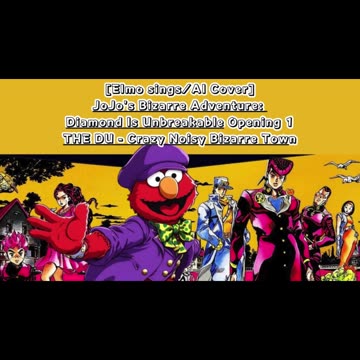 [Elmo sings/AI Cover] JoJo's Bizarre Adventure: DU Op 1/OP 5 THE DU - Crazy Noisy Bizarre Town