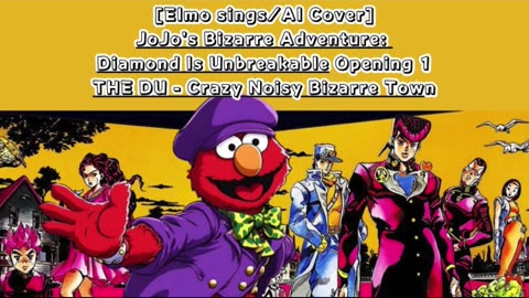 [Elmo sings/AI Cover] JoJo's Bizarre Adventure: DU Op 1/OP 5 THE DU - Crazy Noisy Bizarre Town