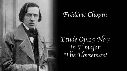 Frédéric Chopin - Etude Op. 25 no. 3 in F major - 'The Horseman'