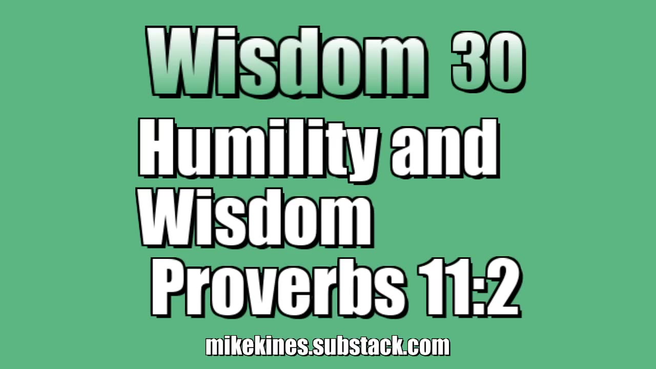 Wisdom 30: Humility and Wisdom - Proverbs 11:2