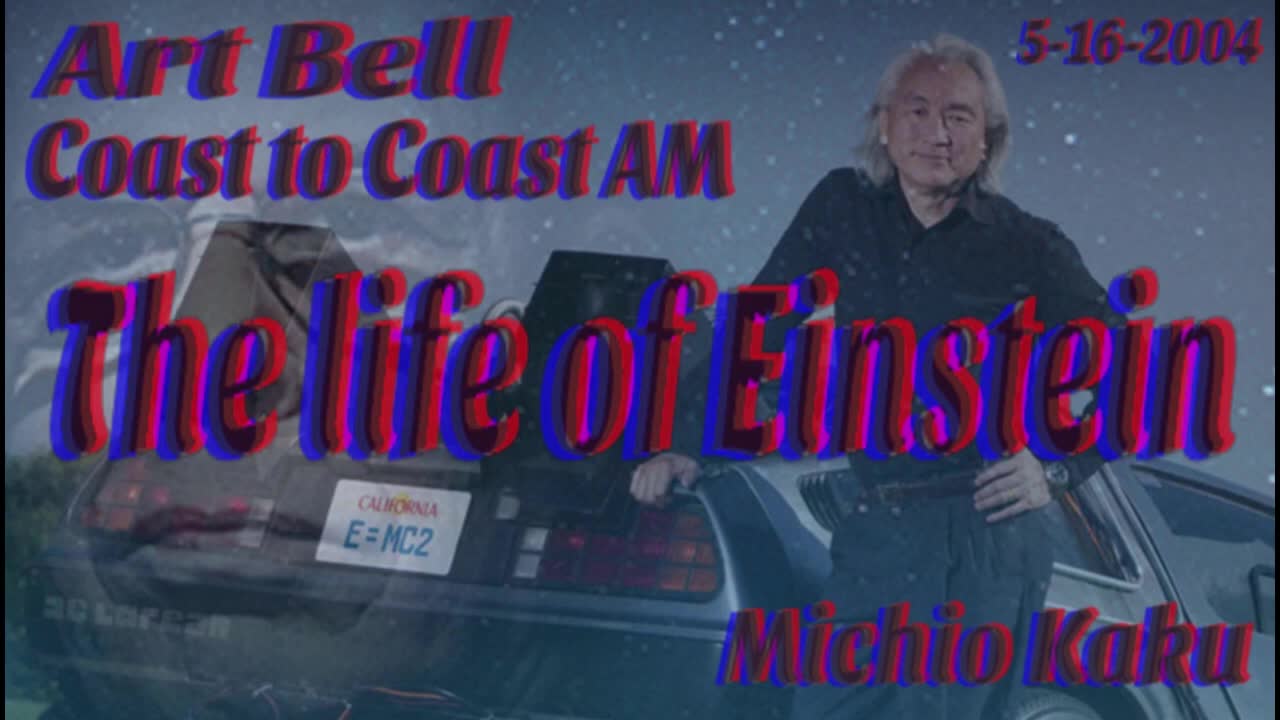 Art Bell 5 16 2004 Michio Kaku The Life of Einstein