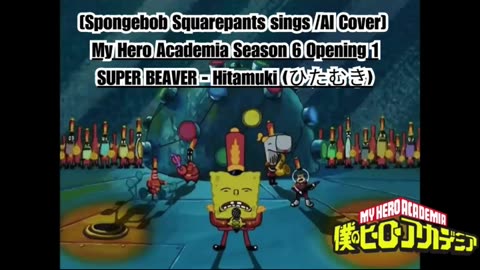 [SpongeBob sings/AI Cover] My Hero Academia Season 6 Opening 2 Eve - Bokurano (ぼくらの)