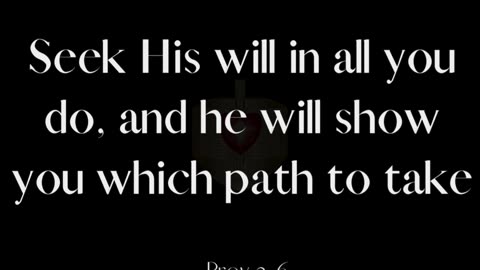 Seek His will in all you do, and he will show you which path to take.