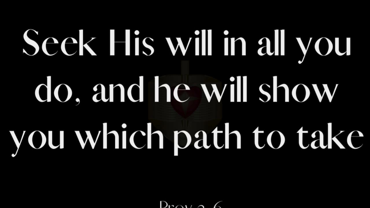 Seek His will in all you do, and he will show you which path to take.