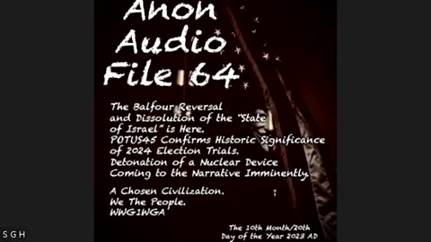 Audio File 64 - SG Anon - 10-20-23 - State of Israel Dissolution Trump 2024 Trials Historic