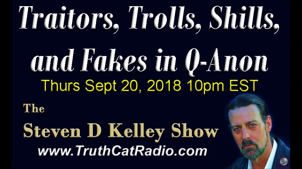 Traitors, Trolls, Shiils, and Fakes in Qanon, The Steven D Kelley Show Sept-20-2018