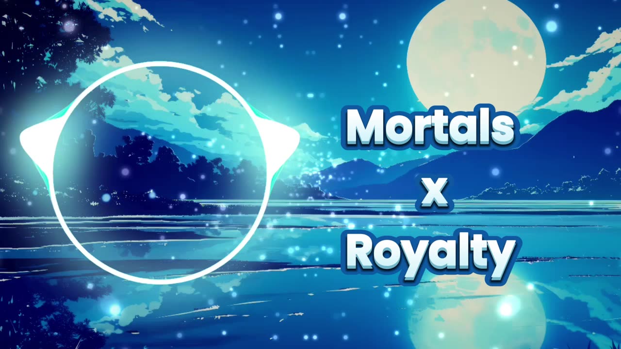 Mortals x Royalty Mashup