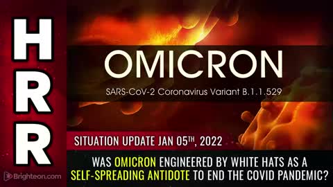 01-05-22 S.U. - Was Omicron Engineered by WHITE HATS as a Self Spreading ANTIDOTE To End Covid