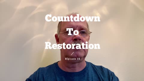 Countdown to Restoration Episode 20