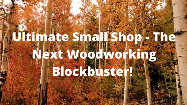 Building The Ultimate Small Shop - The Next Woodworking Blockbuster!