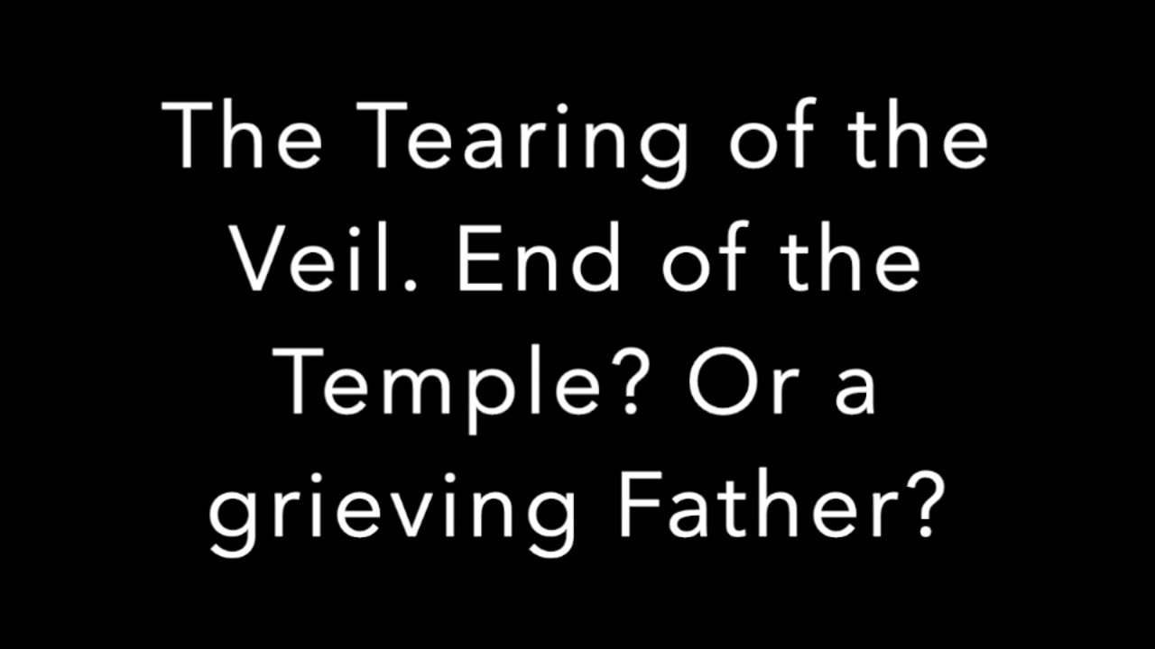 The Tearing of the Veil. God ends the Temple?