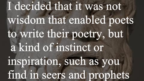 Socrates Quote - I decided that it was not wisdom that enabled poets to write their poetry...