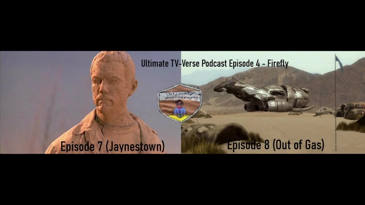 Ultimate TV-Verse Podcast Episode 4 - Firefly Episode 7 (Jaynestown) & Episode 8 (Out of Gas)