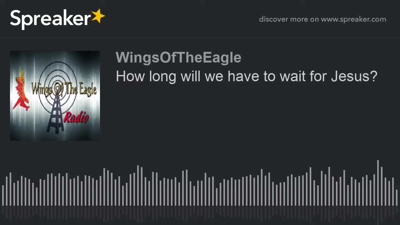 How long will we have to wait for Jesus?