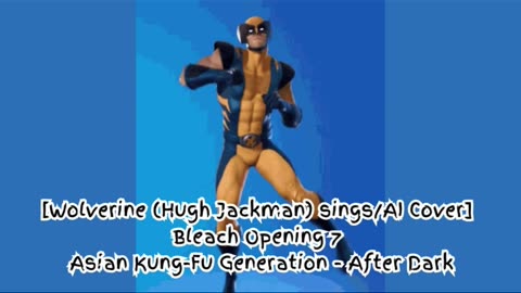 [Wolverine sings/AI Cover] Bleach Opening 7 Asian Kung Fu Generation - After Dark