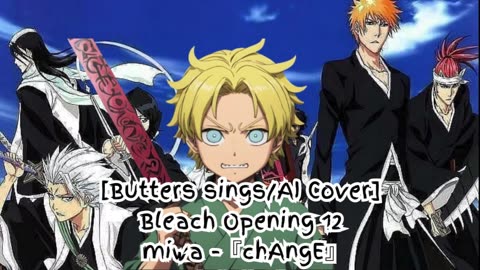 [Butters sings/AI Cover] Bleach Opening 12 miwa 『chAngE』