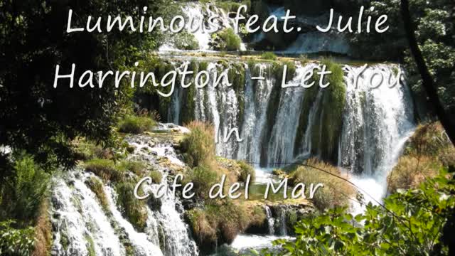 Luminous ft Julie Harrington - Let you In (cafe del mar)