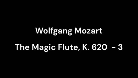 The Magic Flute, K. 620 - 3