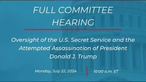 TRUMP Shooting - US Secret Service Committee 3hr. Hearing 7-22-24