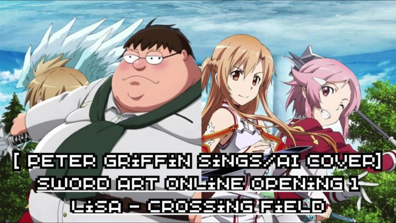 Peter Griffin sings/AI Cover] Sword Art Online Opening 1 LiSA - crossing field