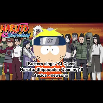 [Butters sings/AI Cover] Naruto: Shippuden Opening 10 | tacica - "newsong" tacica