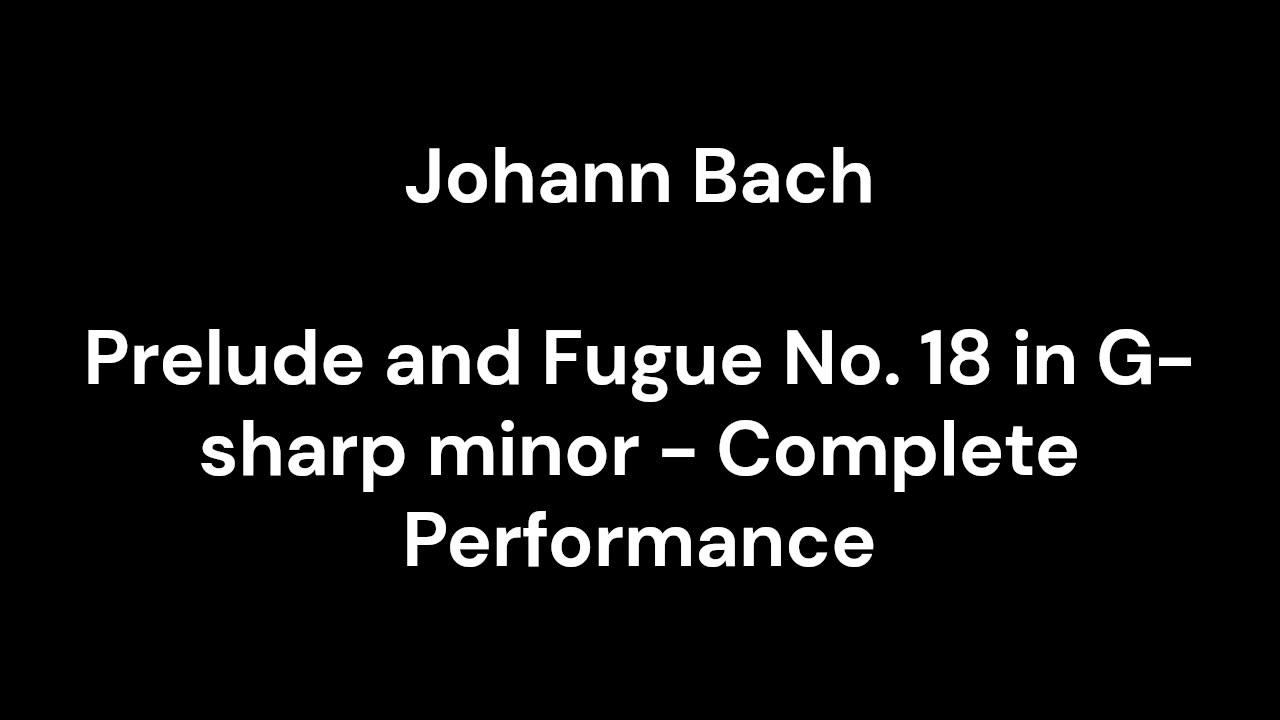 Prelude and Fugue No. 18 in G-sharp minor - Complete Performance