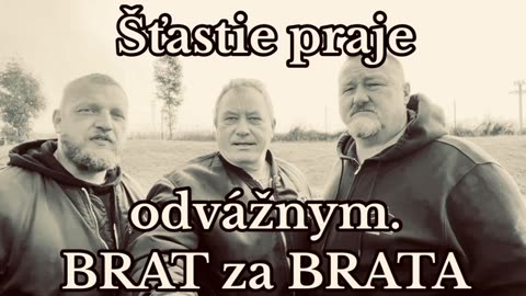 Šťastie praje odvážnym. BRAT za BRATA