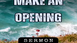 Make an Opening by Bill Vincent 10-27-2018 #sermon