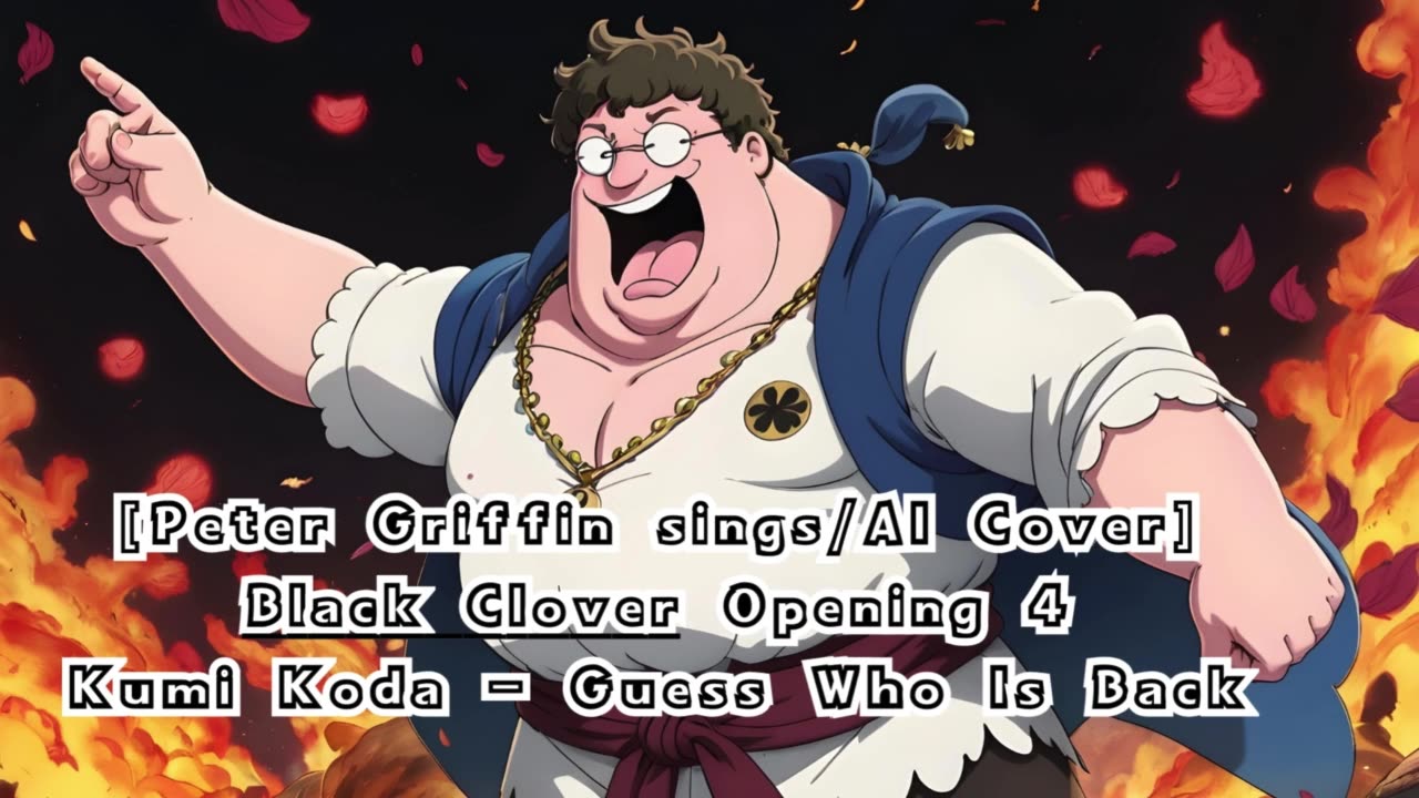 [Peter Griffin sings/AI Cover] Black Clover Opening 4 Kumi Koda - Guess Who Is Back