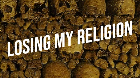 Losing My Religion