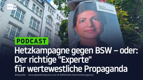 Hetzkampagne gegen BSW – oder: Der richtige "Experte" für wertewestliche Propaganda