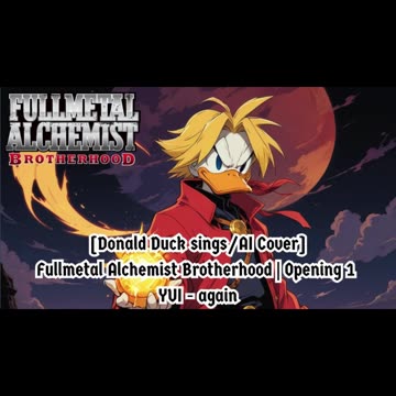 [Donald Duck sings/AI Cover] Fullmetal Alchemist Brotherhood Opening 1 YUI - Again