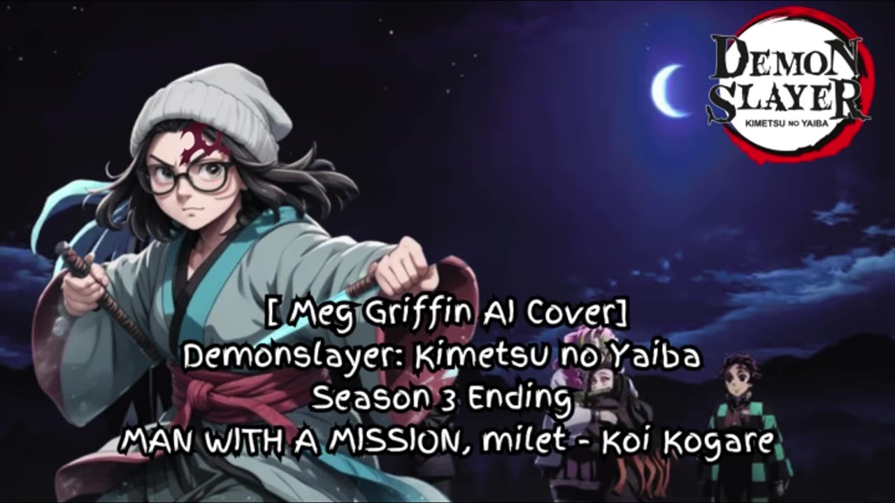 [Meg Griffin sings/AI Cover]DemonSlayer:KimetsunoYaibaS3 ED - milet, MAN WITH A MISSION - Koi Kogare