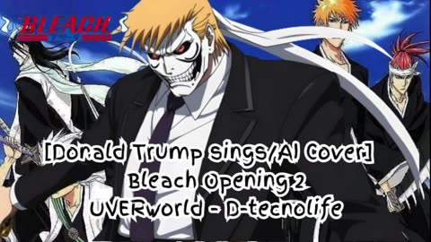 [Donald Trump AI Cover] Bleach Opening 2 UVERworld - D-tecnolife