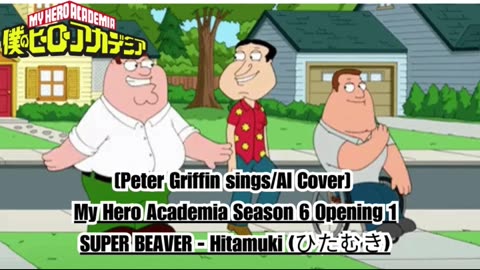 [Peter Griffin sings/AI Cover] My Hero Academia Season 6 Opening 1 SUPER BEAVER - Hitamuki (ひたむき)