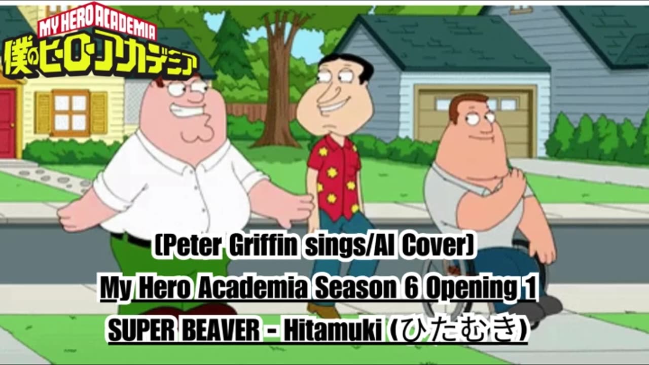 [Peter Griffin sings/AI Cover] My Hero Academia Season 6 Opening 1 SUPER BEAVER - Hitamuki (ひたむき)