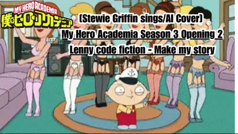 [Stewie Griffin AI Cover] My Hero Academia Season 3 Opening 2 Lenny Code Fiction - Make My Story