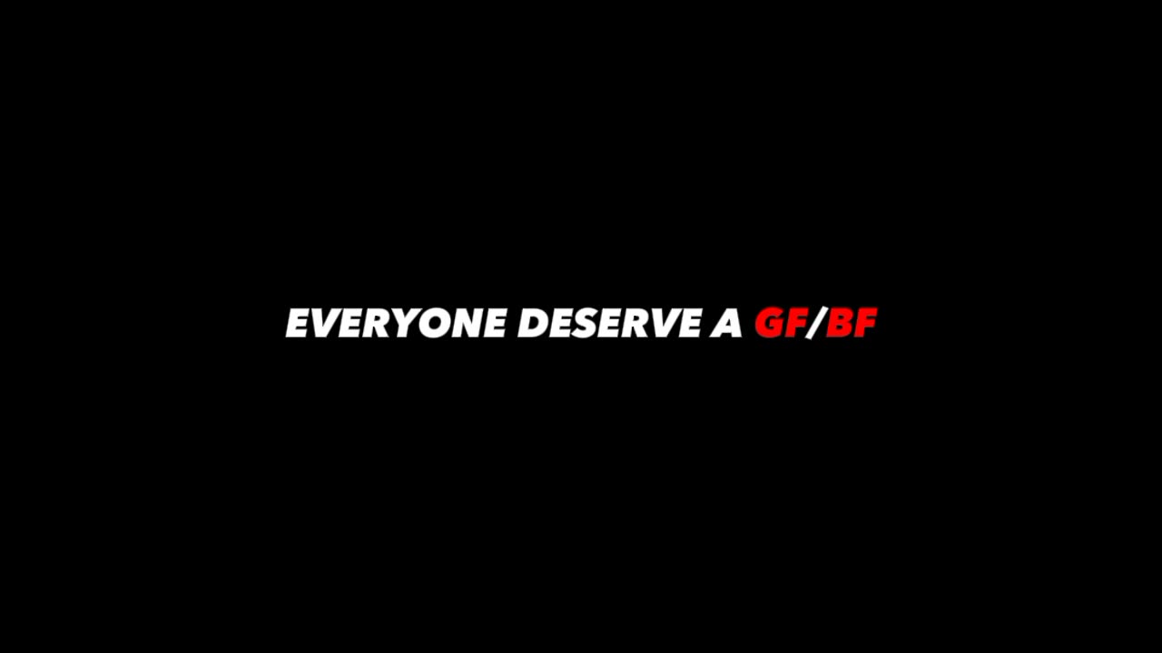 EVERYONE DESRVE GF/BF