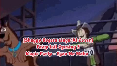 [Shaggy Rogers sings/AI Cover] Fairy tail Opening 5 | Magic Party - Egao No Mahou (エガオノマホウ)