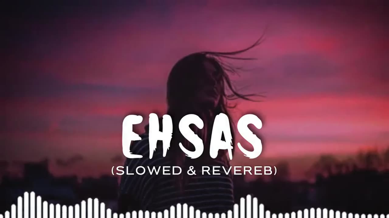 Ehsaas|Full Slowed+Reverb|Full Song