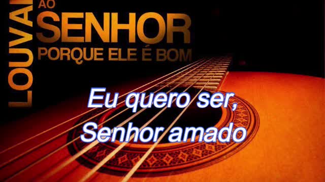 Eu quero ser, Senhor amado - 1