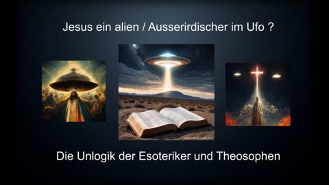 Jesus ein alien? Ausserirdischer Meister? Jesus in einem ufo? Unlogik Esoterik