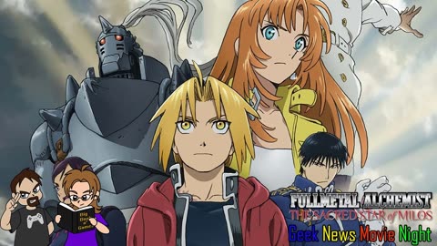 Fullmetal Alchemist Brotherhood: Sacred Star of Milos! - Geek News Movie Night!