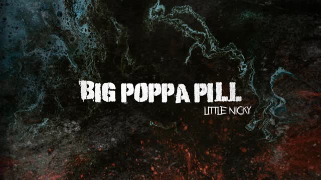 BIG POPPA PILL- LITTLE NICKY