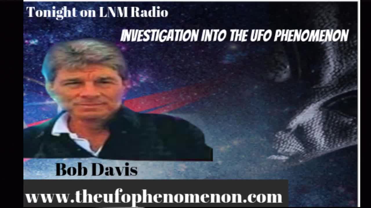 Bob Davis (Investigation into the UFO Phenomenon) on LNM Radio