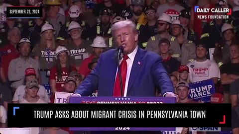 Trump Asks About Migrant Crisis In Pennsylvania Town