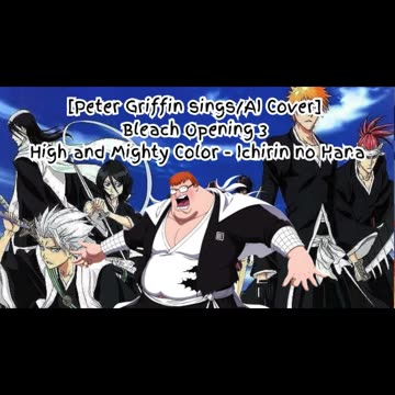 [Peter Griffin sings/AI Cover] Bleach Opening 3 High and Mighty Color - Ichirin no Hana