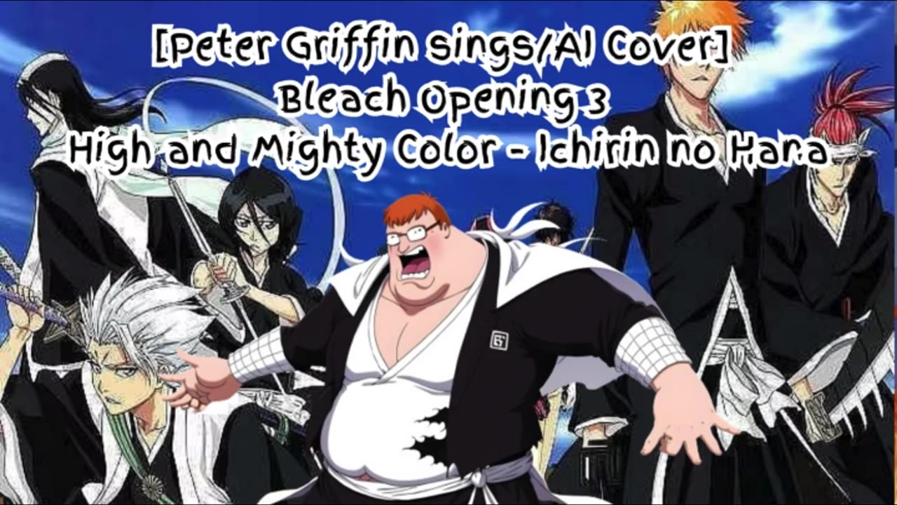 [Peter Griffin sings/AI Cover] Bleach Opening 3 High and Mighty Color - Ichirin no Hana